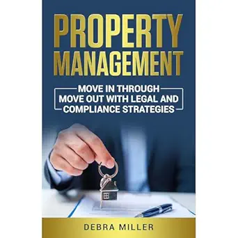 property management move in through move out with legal and compliance strategies 1st edition debra miller