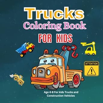 truck coloring book for kids age 4 8 for kids trucks and construction vehicles 1st edition mohammed bekkali