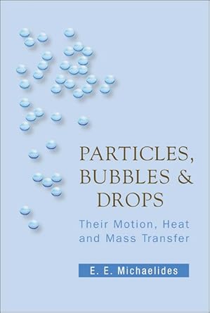 particles bubbles and drops their motion heat and mass transfer 1st edition k kong wan 9812566473,