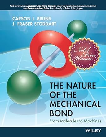 the nature of the mechanical bond from molecules to machines 1st edition carson j bruns ,j fraser stoddart