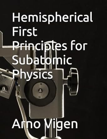 hemispherical first principles for subatomic physics 1st edition arno vigen b0cwvhsfwb, 979-8877338524