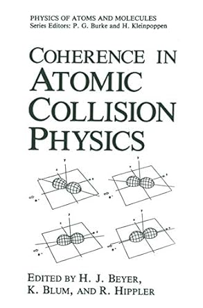 coherence in atomic collision physics for hans kleinpoppen on his sixtieth birthday 1988th edition h j beyer