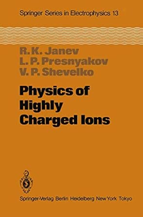 physics of highly charged ions 1st edition r k janev ,l p presniakov 3540125590, 978-3540125594