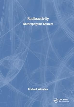 radioactivity anthropogenic sources 1st edition michael wiescher 1032565160, 978-1032565163