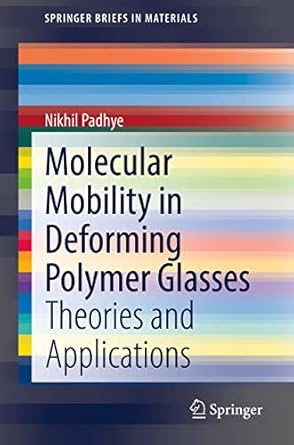 molecular mobility in deforming polymer glasses theories and applications 1st edition nikhil padhye