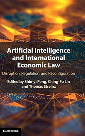 artificial intelligence and international economic law disruption regulation and reconfiguration 1st edition