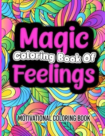 magic coloring book of feelings motivational coloring book for adults teens and kids 1st edition cameron