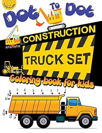 dot to dot construction truck set coloring book for kids a fun dot to dot book filled with dump trucks