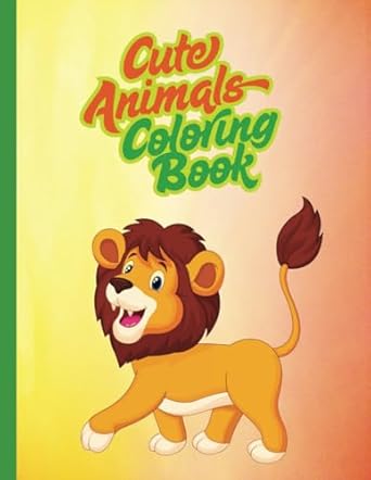 cute animals coloring book 246 pages of relaxation and peace 8 5 x 11 inches lion cover 1st edition lillian