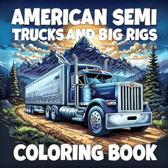 american semi trucks and big rigs coloring book 50 amazing illustrations of heavy trucks for adults teenagers