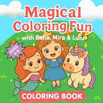 magical coloring fun with bella mira and lulu unicorn mermaid and princess coloring book for girls ages 4 8