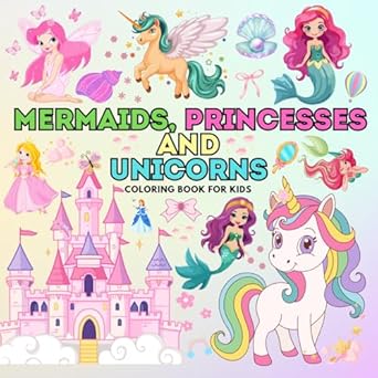 magical adventures mermaids princesses and unicorns coloring book for kids 50 enchanting pages for girls ages