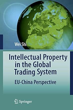 intellectual property in the global trading system eu china perspective 1st edition wei shi 3642096484,