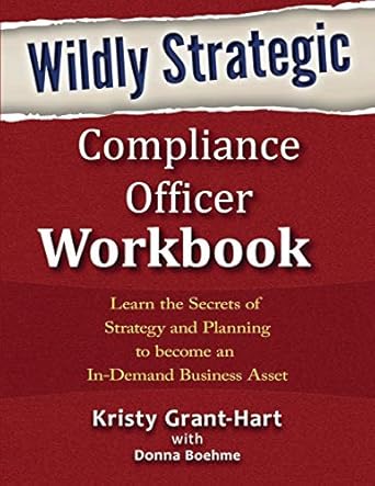 wildly strategic compliance officer workbook learn the secrets of strategy and planning to become an in