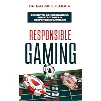 responsible gaming concepts considerations and strategies in responsible gambling 1st edition ian messenger