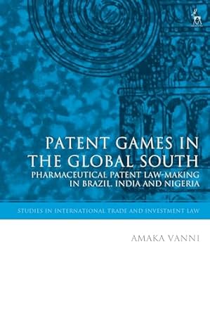 patent games in the global south pharmaceutical patent law making in brazil india and nigeria 1st edition