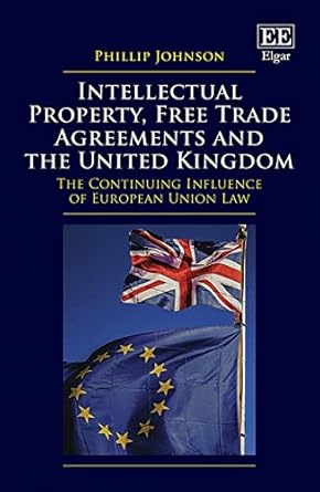 intellectual property free trade agreements and the united kingdom the continuing influence of european union