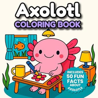 axolotl coloring book 50 fun facts and super cute kawaii scenes for kids teens and adults 1st edition