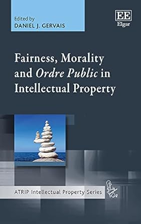 fairness morality and ordre public in intellectual property 1st edition daniel j gervais 1839104368,