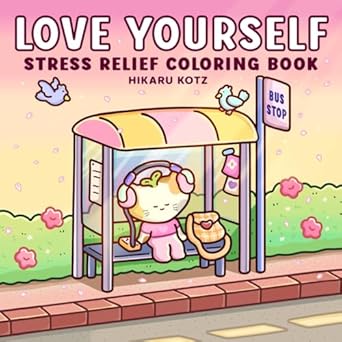 love yourself stress relief coloring book for adults and teens 1st edition hikaru kotz 1967727104,