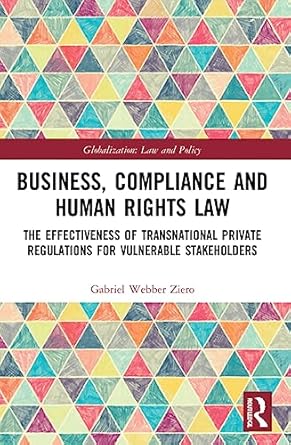 business compliance and human rights law 1st edition gabriel webber ziero 1032026782, 978-1032026787
