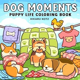 dog moments puppy life coloring book for adults and teens 1st edition hikaru kotz 1967727023, 978-1967727025
