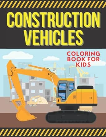 construction vehicles coloring book for kids truck coloring book ages 2 4 5 8 diggers dumptrucks cranes and