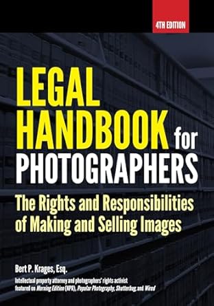 legal handbook for photographers the rights and liabilities of making and selling images 1st edition bert p
