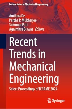 recent trends in mechanical engineering select proceedings of icrame 2024 2024th edition amitava de ,partha p