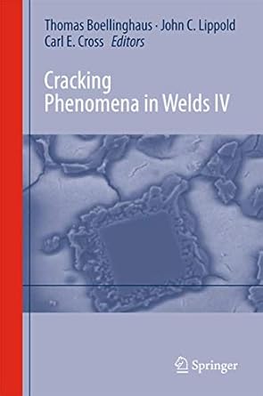 cracking phenomena in welds iv 1st edition thomas bollinghaus ,john lippold ,carl edward cross 3319284320,