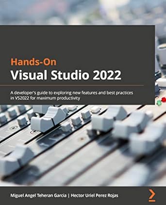 hands on visual studio 2022 a developers guide to exploring new features and best practices in vs2022 for