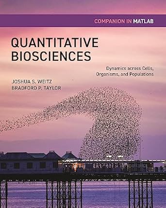 quantitative biosciences companion in matlab dynamics across cells organisms and populations 1st edition