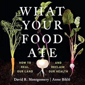 what your food ate how to heal our land and reclaim our health 1st edition david r montgomery ,anne bikle