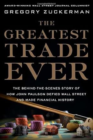 by gregory zuckerman the greatest trade ever the behind the scenes story of how john paulson defied wall