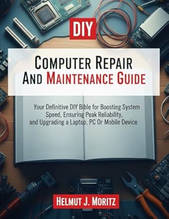 computer repair and maintenance guide your definitive diy bible for boosting system speed ensuring peak