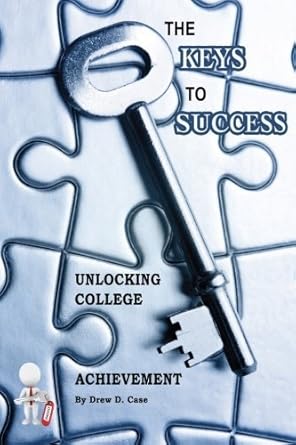the keys to success unlocking college achievement by drew case 1st edition  b01f9g97mg