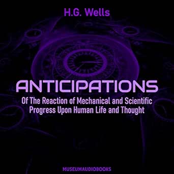 anticipations of the reaction of mechanical and scientific progress upon human life and thought 1st edition