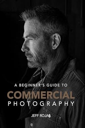 a beginners guide to commercial photography 1st edition jeff rojas b0fd8zwqyq, 979-8287985899