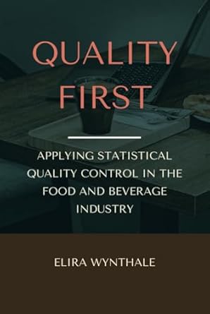 quality first applying statistical quality control in the food and beverage industry 1st edition elira