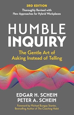 humble inquiry the gentle art of asking instead of telling 1st edition edgar h schein ,peter a schein