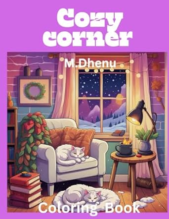 cozy corner coloring book a relaxing cozy themed coloring book for comfort creativity and stress relief 1st