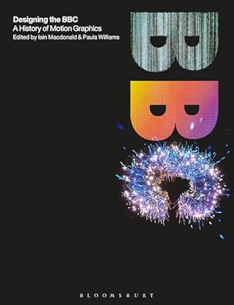 designing the bbc a history of motion graphics 1st edition iain macdonald ,paula williams 1350382264,