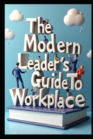 the modern leaders guide to workplace organizational intelligence leading with purpose power dynamics
