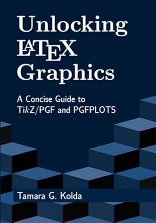 unlocking latex graphics a concise guide to tikz/pgf and pgfplots 1st edition tamara kolda b0dgdg9zf6,