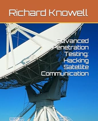 advanced penetration testing hacking satellite communication 1st edition mr richard knowell b0cxsjjkvw,