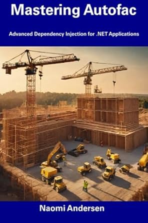 mastering autofac advanced dependency injection for net applications 1st edition naomi andersen b0cdnkppx7,