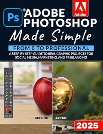 adobe photoshop made simple from 0 to professional a step by step guide to real graphic projects for social