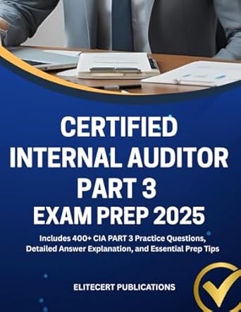 certified internal auditor part 3 exam prep 2025 includes 400+ cia part 3 practice questions detailed answer