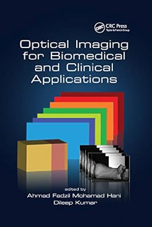 optical imaging for biomedical and clinical applications 1st edition ahmad fadzil mohamad hani ,dileep kumar