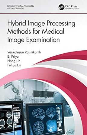 hybrid image processing methods for medical image examination 1st edition venkatesan rajinikanth ,e priya